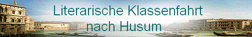  Literarische Klassenfahrt
nach Husum 